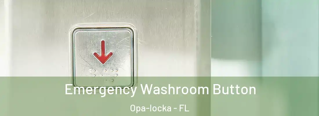 Emergency Washroom Button Opa-locka - FL