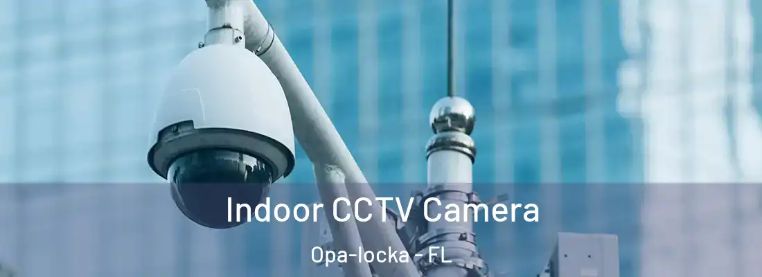 Indoor CCTV Camera Opa-locka - FL