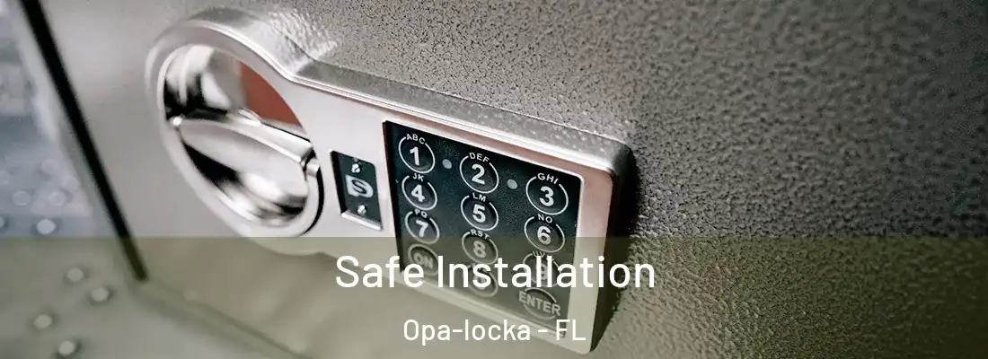 Safe Installation Opa-locka - FL