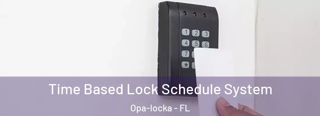 Time Based Lock Schedule System Opa-locka - FL